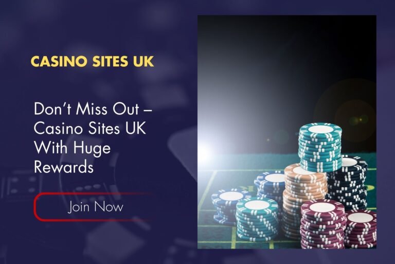 Don’t Miss Out – Casino Sites UK With Huge Rewards