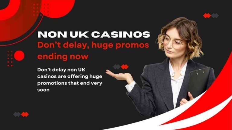 Don’t delay non UK casinos are offering huge promotions that end very soon