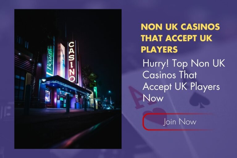 Hurry! Top Non UK Casinos That Accept UK Players Now