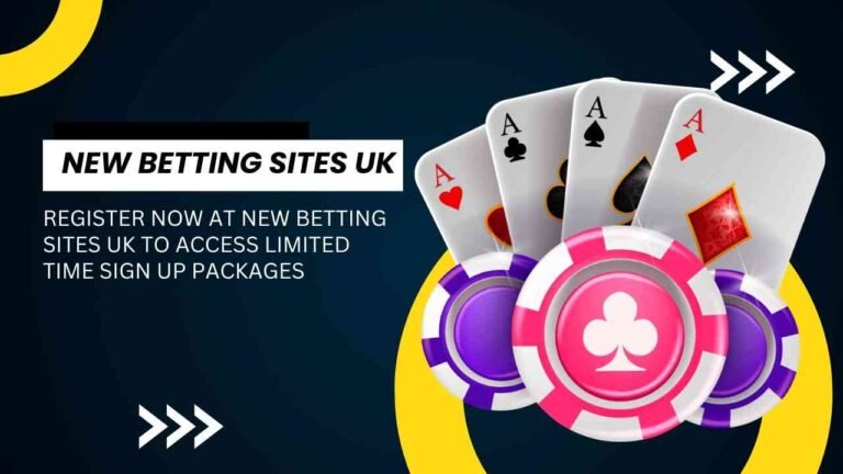 Register now at new betting sites UK to access limited time sign up packages