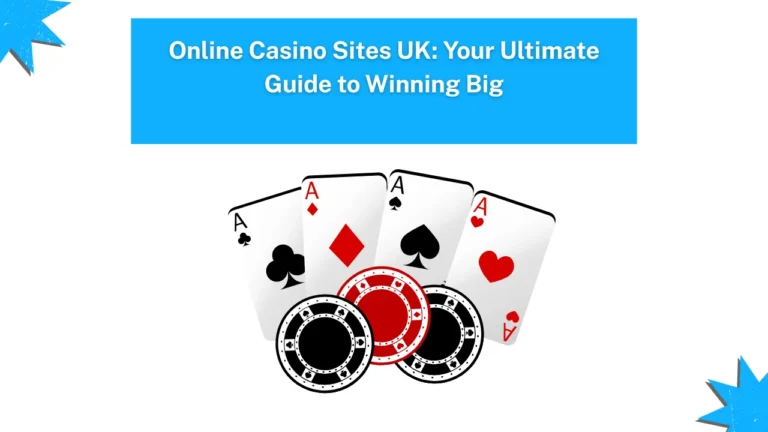 Online Casino Sites UK: Your Ultimate Guide to Winning Big
