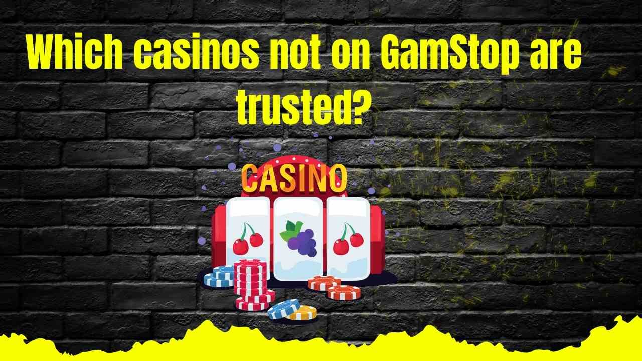 Which Casinos Not on GamStop Are Trusted?