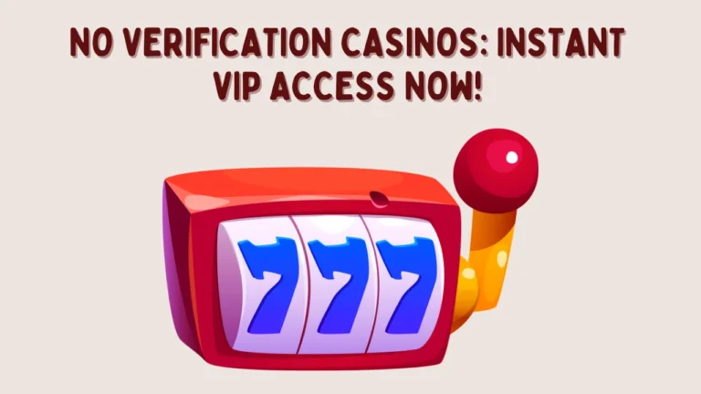 No Verification Casinos: Instant VIP Access Now!