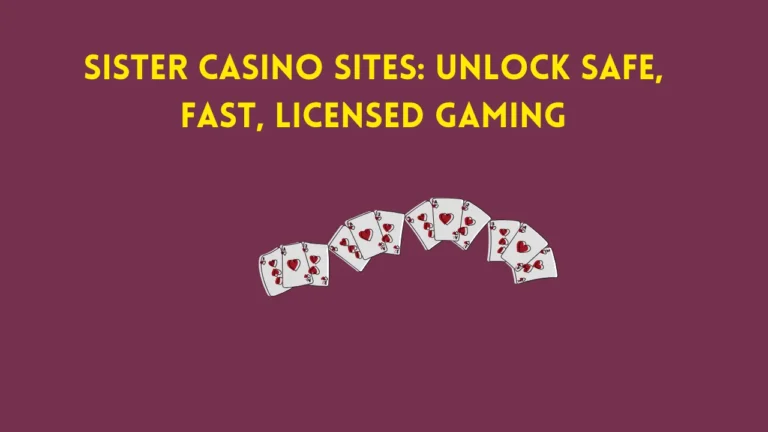 Sister Casino Sites: Unlock Safe, Fast, Licensed Gaming