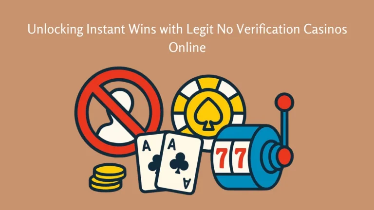 Unlocking Instant Wins with Legit No Verification Casinos Online