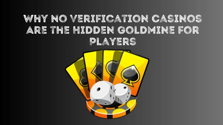 Why No Verification Casinos Are the Hidden Goldmine for Players
